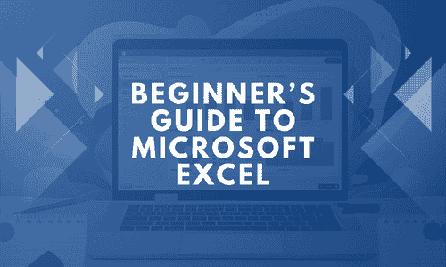 Beginner’s Guide to Microsoft Excel