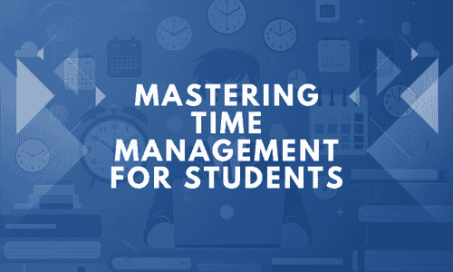 Mastering Time Management for Students