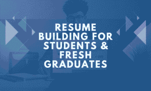 Resume Building for Students & Fresh Graduates